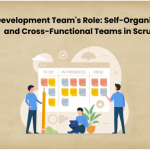 Development Team's Role: Self-Organizing and Cross-Functional Teams in Scrum